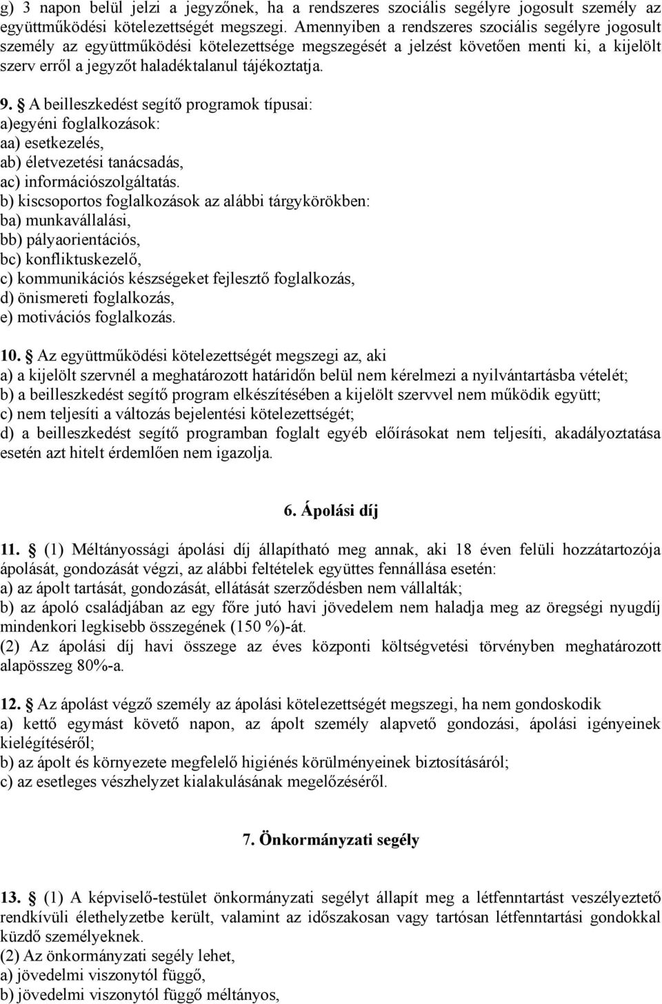 A beilleszkedést segítő programok típusai: a)egyéni foglalkozások: aa) esetkezelés, ab) életvezetési tanácsadás, ac) információszolgáltatás.
