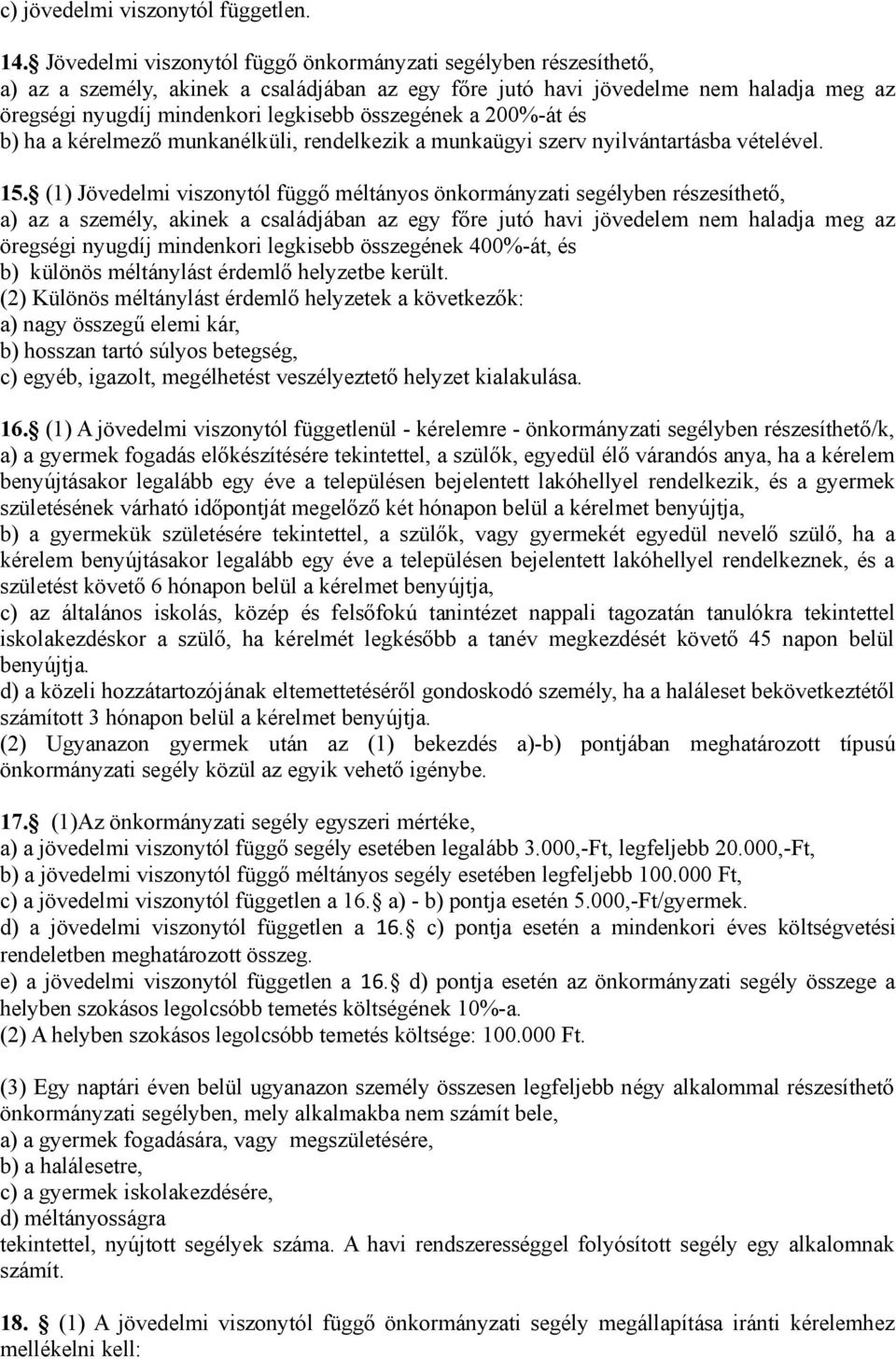 összegének a 200%-át és b) ha a kérelmező munkanélküli, rendelkezik a munkaügyi szerv nyilvántartásba vételével. 15.