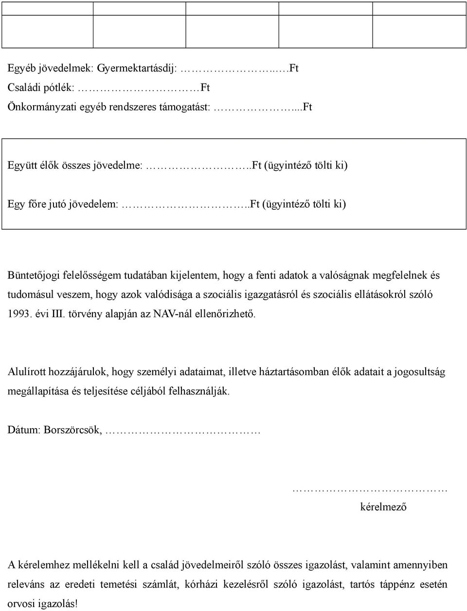 ellátásokról szóló 1993. évi III. törvény alapján az NAV-nál ellenőrizhető.