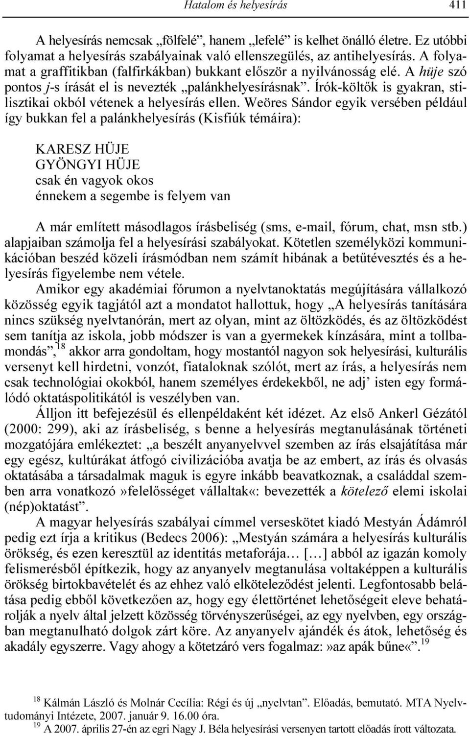 Írók-költık is gyakran, stilisztikai okból vétenek a helyesírás ellen.