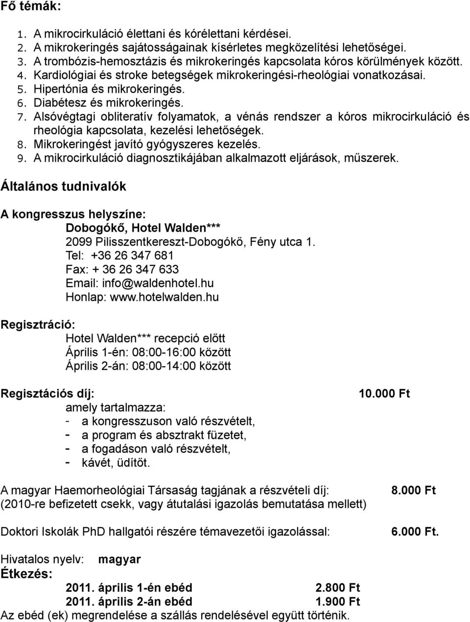 Diabétesz és mikrokeringés. 7. Alsóvégtagi obliteratív folyamatok, a vénás rendszer a kóros mikrocirkuláció és rheológia kapcsolata, kezelési lehetőségek. 8. Mikrokeringést javító gyógyszeres kezelés.