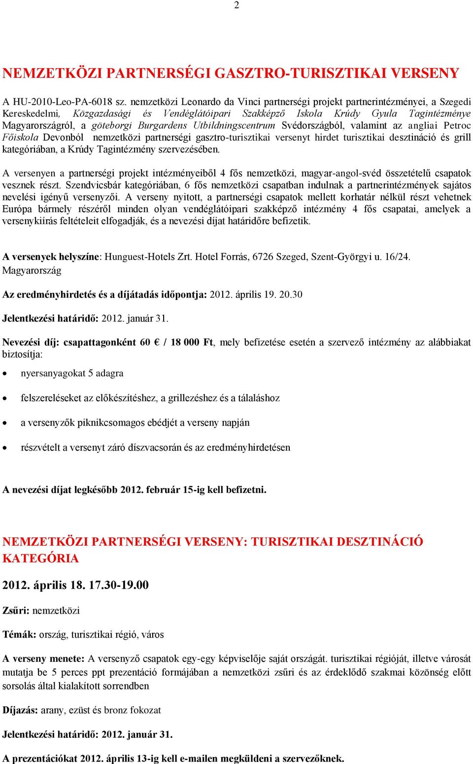 Burgardens Utbildningscentrum Svédországból, valamint az angliai Petroc Főiskola Devonból nemzetközi partnerségi gasztro-turisztikai versenyt hirdet turisztikai desztináció és grill kategóriában, a
