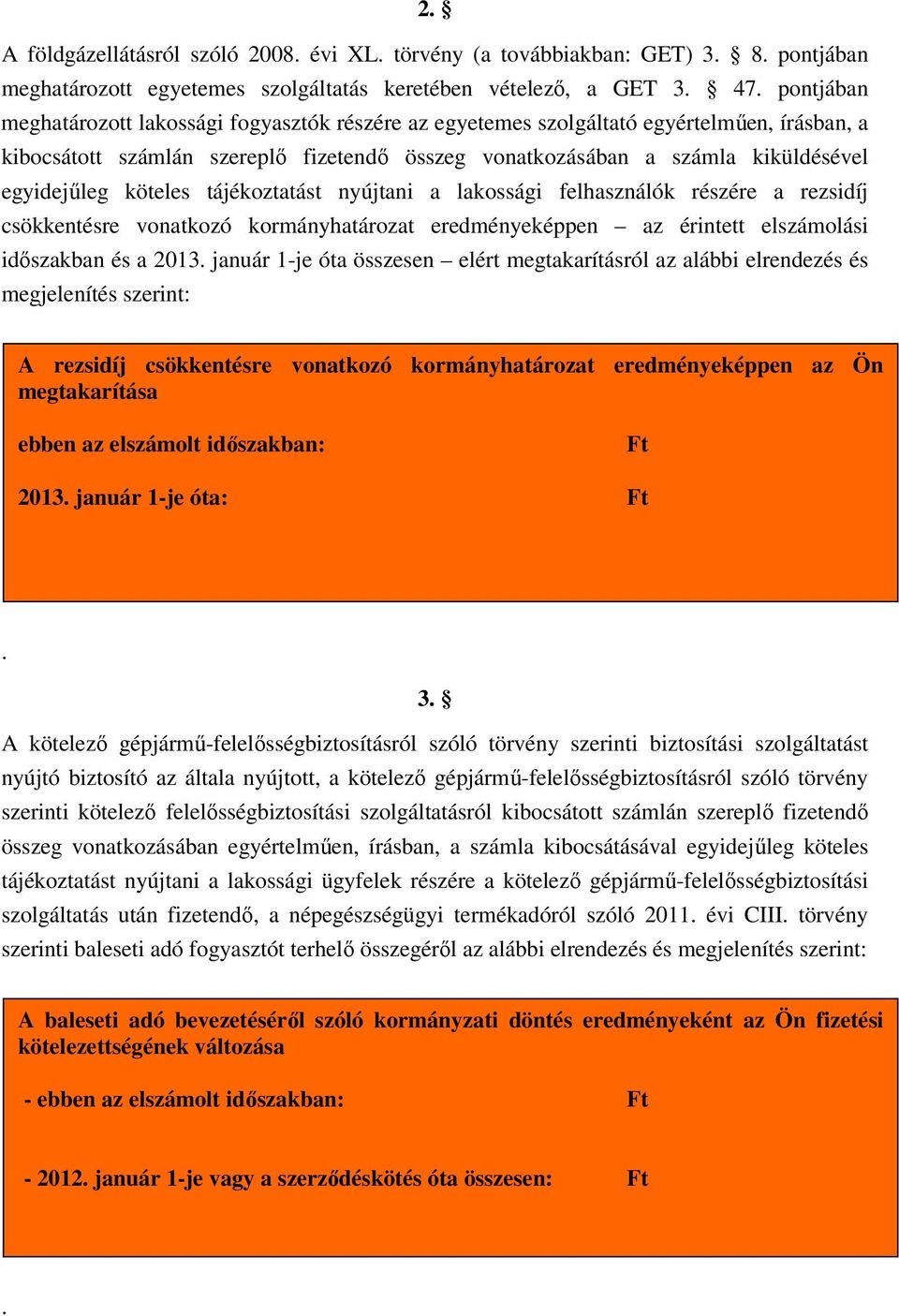 felhasználók részére a rezsidíj csökkentésre vonatkozó kormányhatározat eredményeképpen az érintett elszámolási időszakban és a 2013 január 1-je óta összesen elért megtakarításról az alábbi