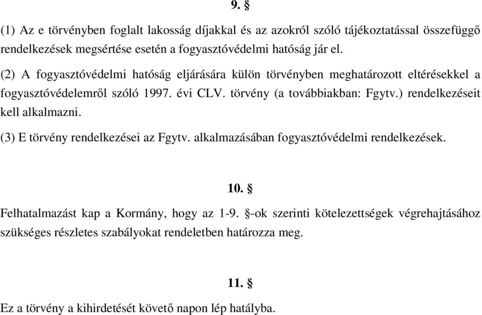 Fgytv) rendelkezéseit kell alkalmazni (3) E törvény rendelkezései az Fgytv alkalmazásában fogyasztóvédelmi rendelkezések 10 Felhatalmazást kap a Kormány, hogy