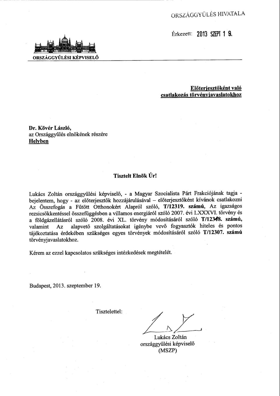 Lukács Zoltán országgyűlési képviselő, - a Magyar Szocialista Párt Frakciójának tagja - bejelentem, hogy - az el őterjeszt ők hozzájárulásával el őterjesztőként kívánok csatlakozni Az Összefogás a
