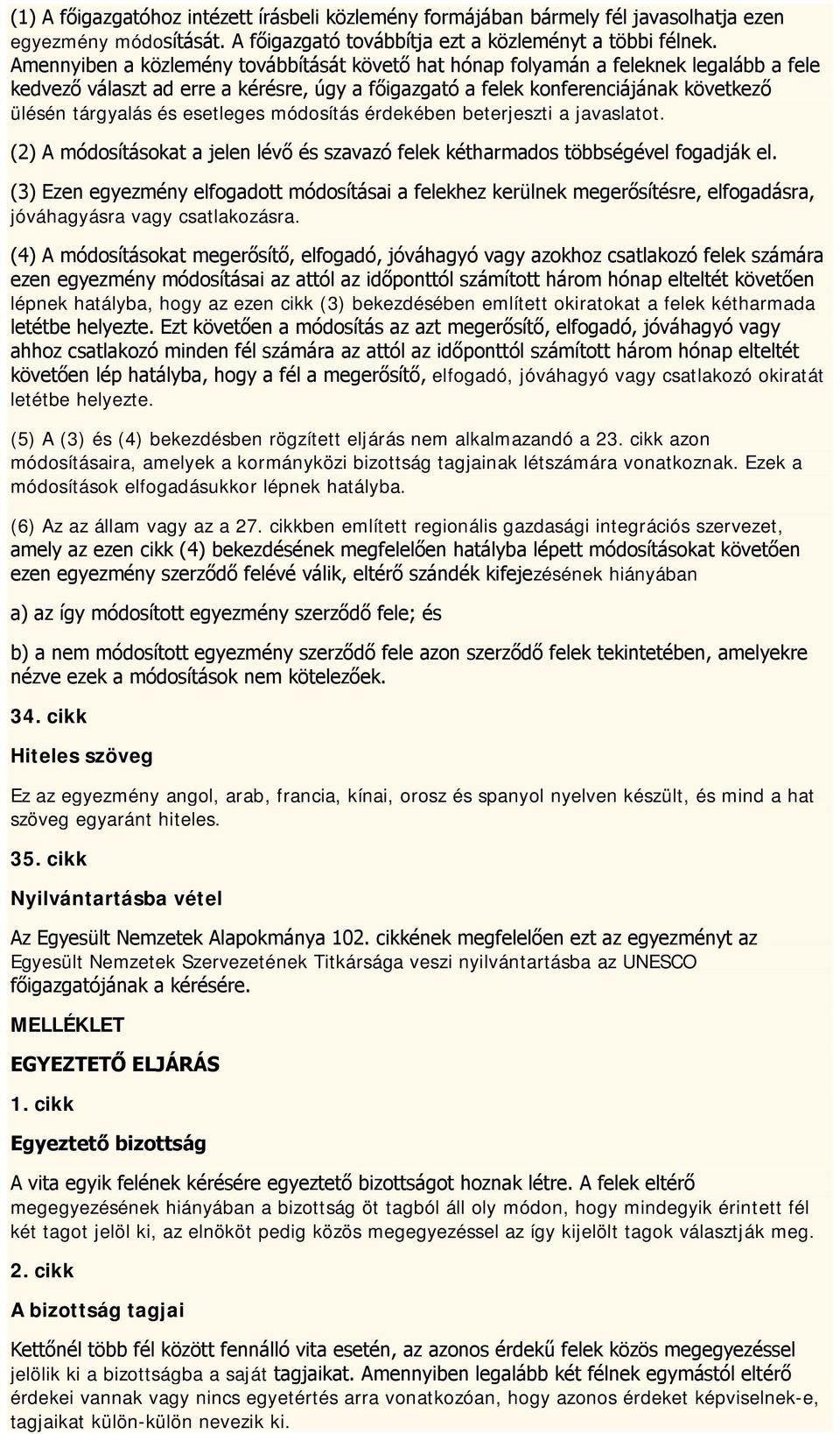 esetleges módosítás érdekében beterjeszti a javaslatot. (2) A módosításokat a jelen lévő és szavazó felek kétharmados többségével fogadják el.