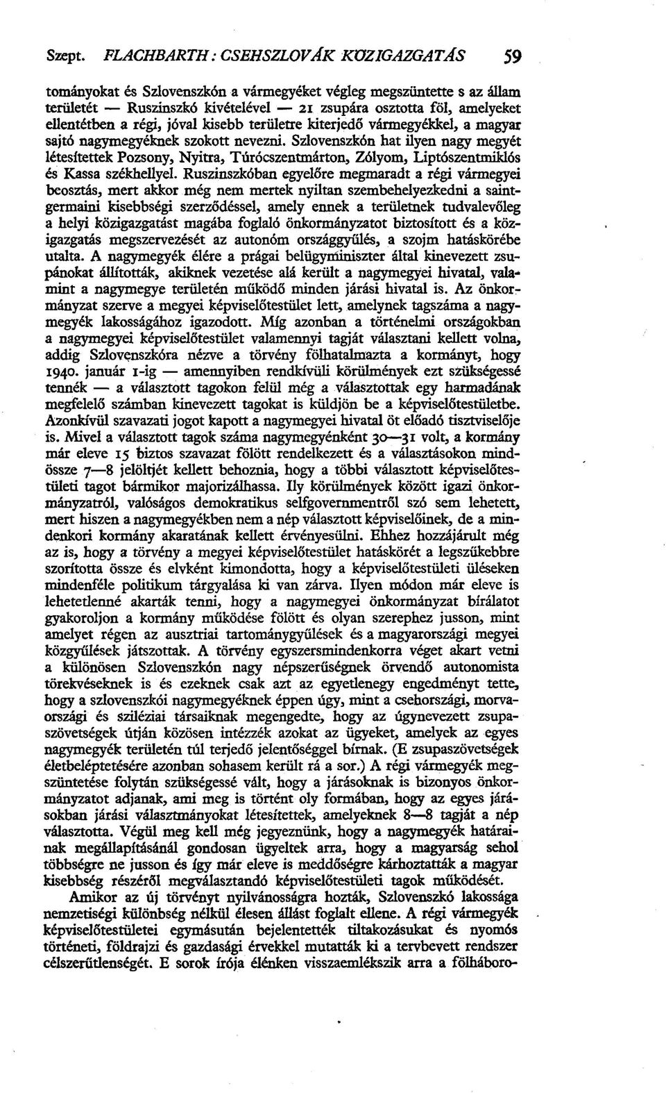 jóval kisebb területre kiterjedő vármegyékkel, a magyar sajtó nagymegyéknek szokott nevezni.