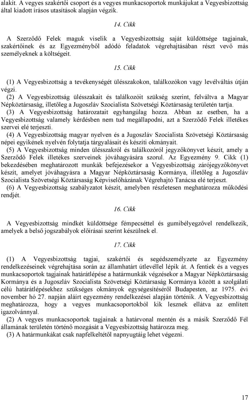 Cikk (1) A Vegyesbizottság a tevékenységét ülésszakokon, találkozókon vagy levélváltás útján végzi.