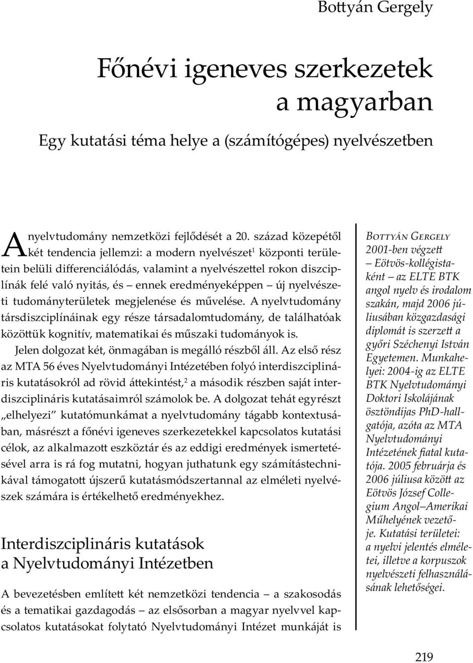 I u Ny v u m y I b A b v b m m m b m y y vv - u y ó Ny v u m y I mu j B G 2001-ben végze Eötvös-kollégistaként az ELTE BTK angol nyelv és irodalom szakán, majd 2006 júliusában közgazdasági diplomát