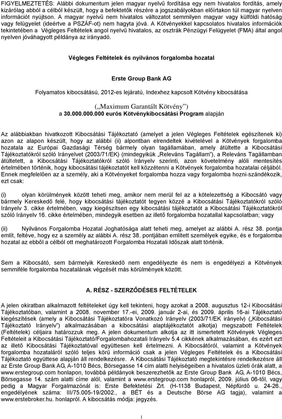 A Kötvényekkel kapcsolatos hivatalos információk tekintetében a Végleges Feltételek angol nyelvű hivatalos, az osztrák Pénzügyi Felügyelet (FMA) által angol nyelven jóváhagyott példánya az irányadó.