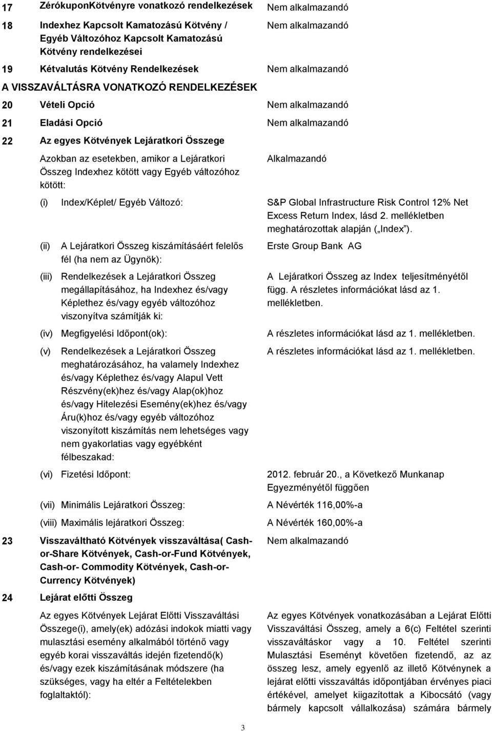 változóhoz kötött: Alkalmazandó (i) Index/Képlet/ Egyéb Változó: S&P Global Infrastructure Risk Control 12% Net Excess Return Index, lásd 2. mellékletben meghatározottak alapján ( Index ).