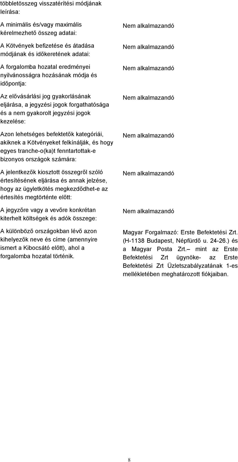 befektetők kategóriái, akiknek a Kötvényeket felkínálják, és hogy egyes tranche-o(ka)t fenntartottak-e bizonyos országok számára: A jelentkezők kiosztott összegről szóló értesítésének eljárása és