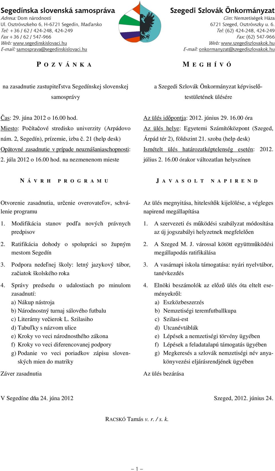 szegediszlovakok.hu E-mail: samosprava@segedinskislovaci.hu E-mail: onkormanyzat@szegediszlovakok.