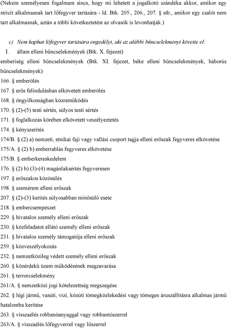 állam elleni bűncselekmények (Btk. X. fejezet) emberiség elleni bűncselekmények (Btk. XI. fejezet, béke elleni bűncselekmények, háborús bűncselekmények) 166. emberölés 167.