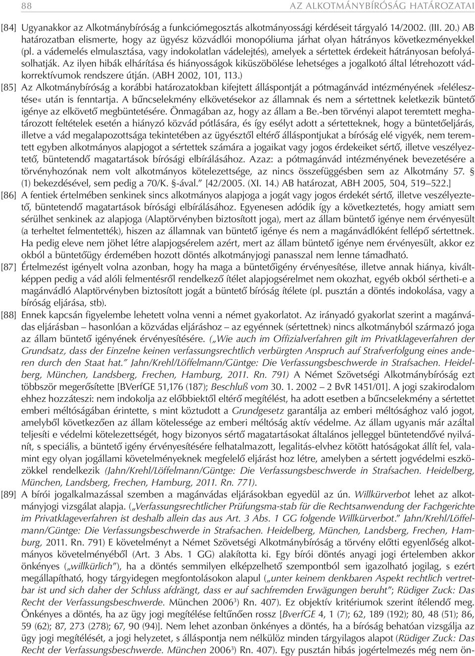 a vádemelés elmulasztása, vagy indokolatlan vádelejtés), amelyek a sértettek érdekeit hátrányosan befolyásolhatják.