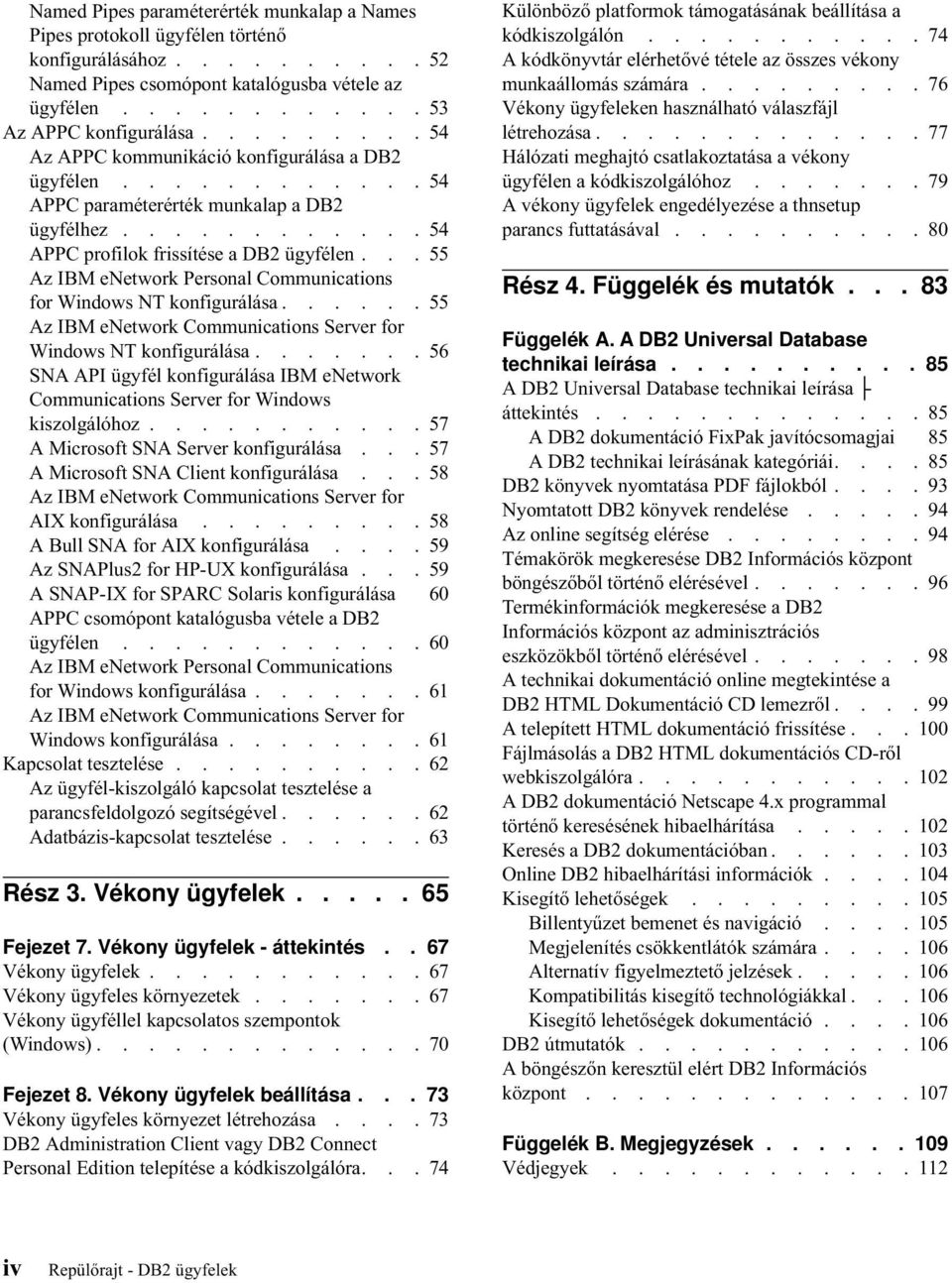 .. 55 Az IBM enetwork Personal Communications for Windows NT konfigurálása...... 55 Az IBM enetwork Communications Server for Windows NT konfigurálása.