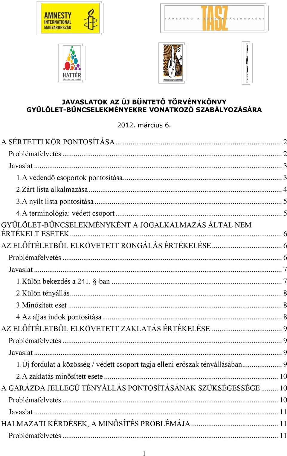 .. 5 GYŰLÖLET-BŰNCSELEKMÉNYKÉNT A JOGALKALMAZÁS ÁLTAL NEM ÉRTÉKELT ESETEK... 6 AZ ELŐÍTÉLETBŐL ELKÖVETETT RONGÁLÁS ÉRTÉKELÉSE... 6 Problémafelvetés... 6 Javaslat... 7 1.Külön bekezdés a 241. -ban.