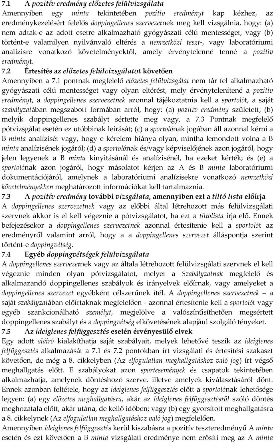 követelményektől, amely érvénytelenné tenné a pozitív eredményt. 7.2 Értesítés az előzetes felülvizsgálatot követően Amennyiben a 7.