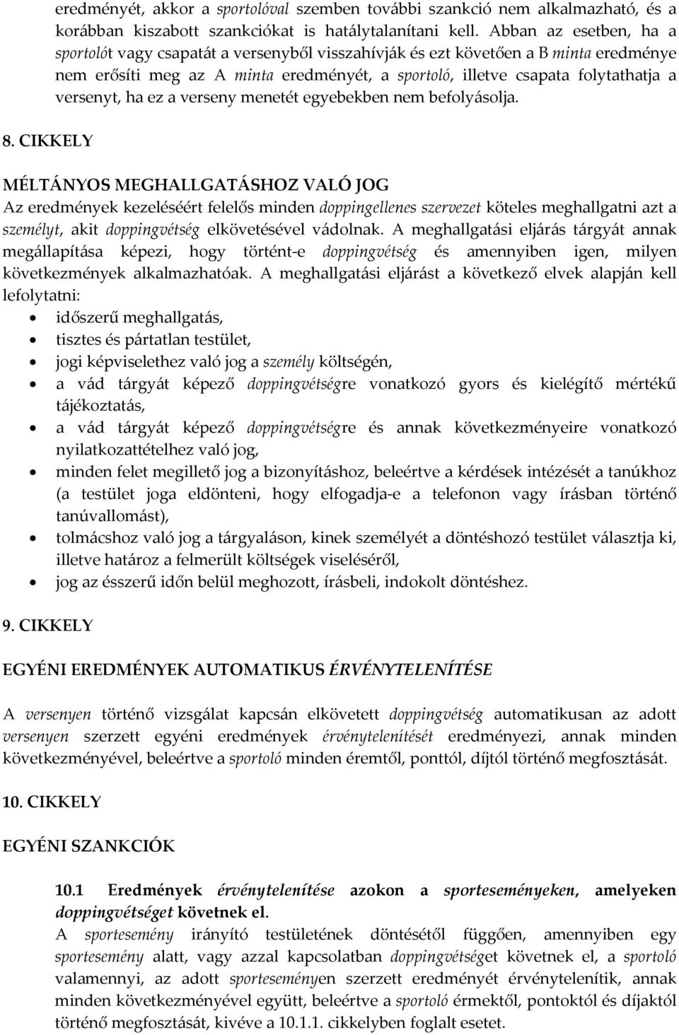 versenyt, ha ez a verseny menetét egyebekben nem befolyásolja.