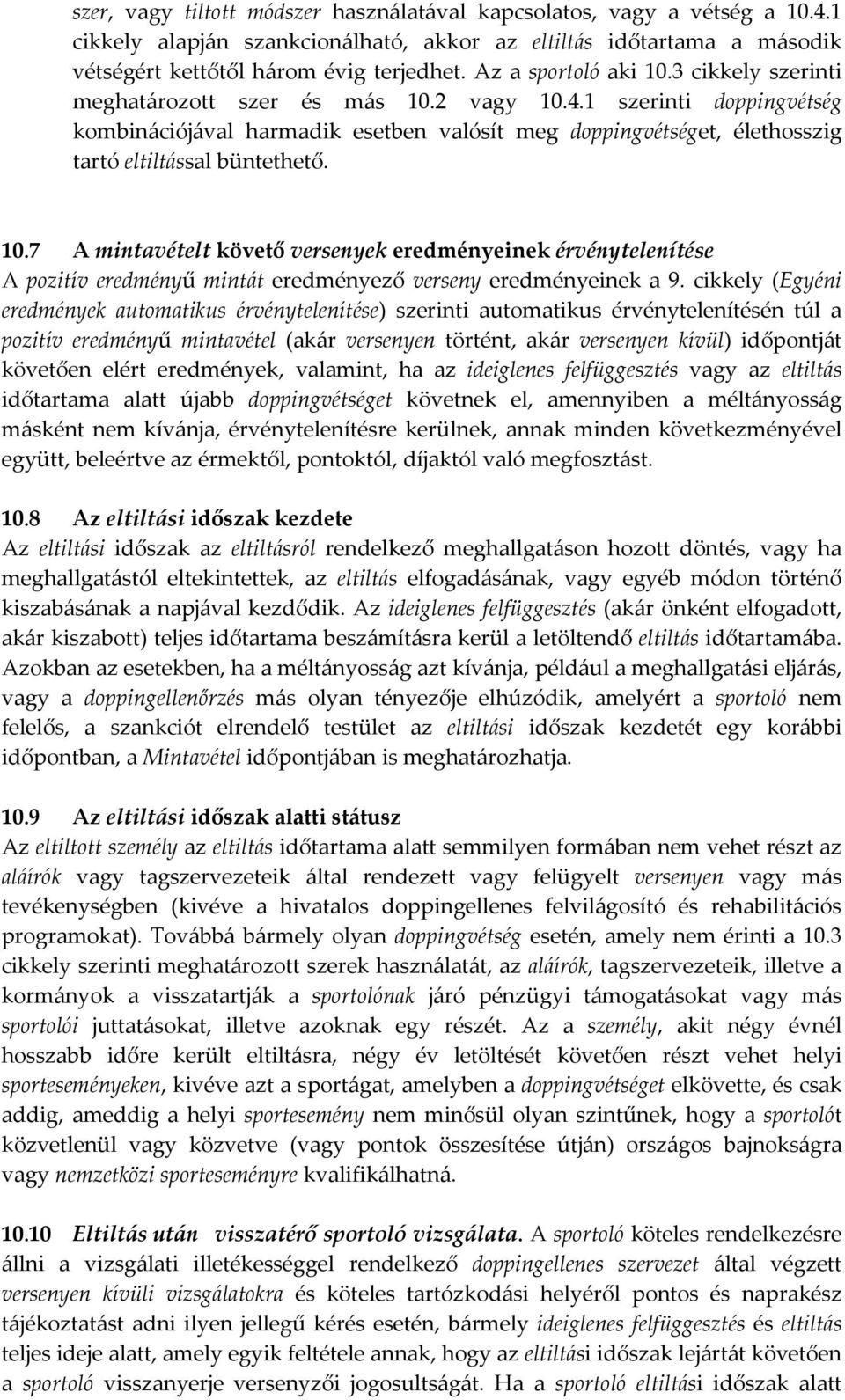 1 szerinti doppingvétség kombinációjával harmadik esetben valósít meg doppingvétséget, élethosszig tartó eltiltással büntethető. 10.