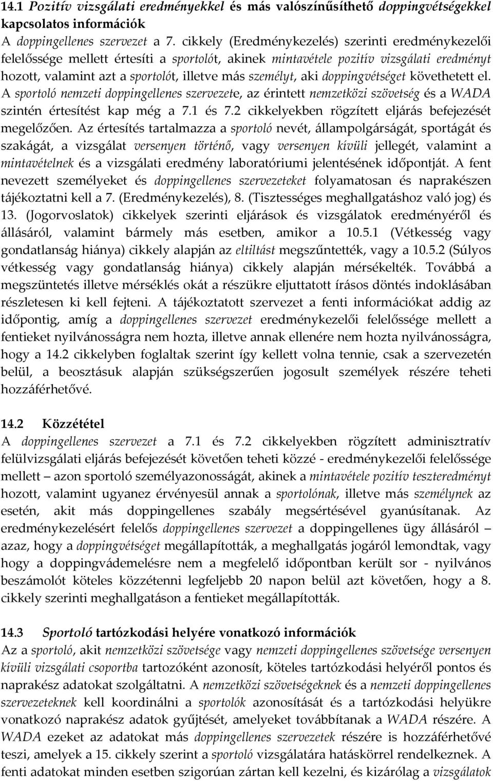 aki doppingvétséget követhetett el. A sportoló nemzeti doppingellenes szervezete, az érintett nemzetközi szövetség és a WADA szintén értesítést kap még a 7.1 és 7.