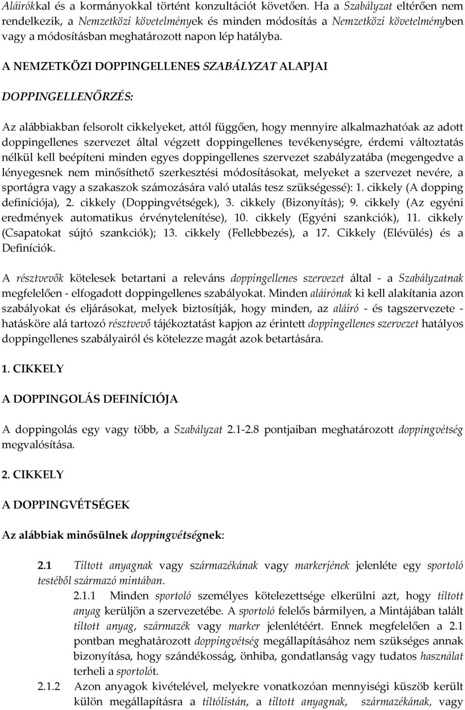 A NEMZETKÖZI DOPPINGELLENES SZABÁLYZAT ALAPJAI DOPPINGELLENŐRZÉS: Az alábbiakban felsorolt cikkelyeket, attól függően, hogy mennyire alkalmazhatóak az adott doppingellenes szervezet által végzett