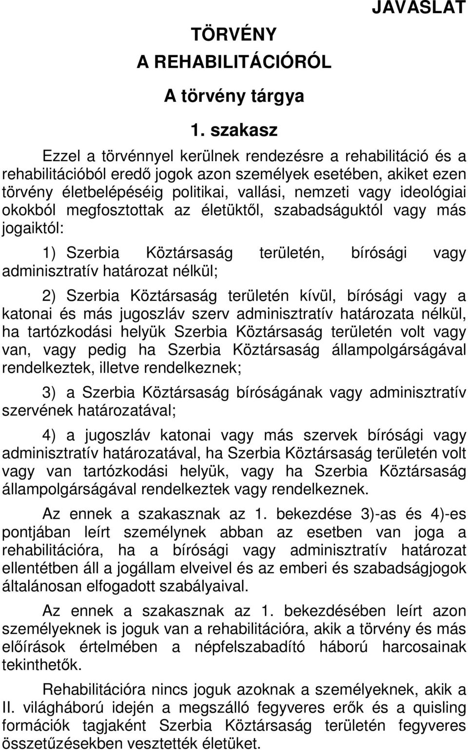 ideológiai okokból megfosztottak az életüktől, szabadságuktól vagy más jogaiktól: 1) Szerbia Köztársaság területén, bírósági vagy adminisztratív határozat nélkül; 2) Szerbia Köztársaság területén
