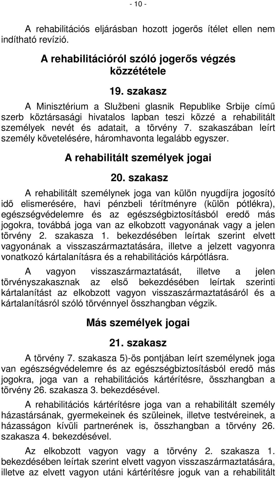 szakaszában leírt személy követelésére, háromhavonta legalább egyszer. A rehabilitált személyek jogai 20.