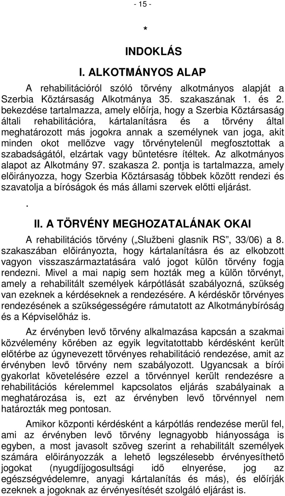mellőzve vagy törvénytelenül megfosztottak a szabadságától, elzártak vagy büntetésre ítéltek. Az alkotmányos alapot az Alkotmány 97. szakasza 2.