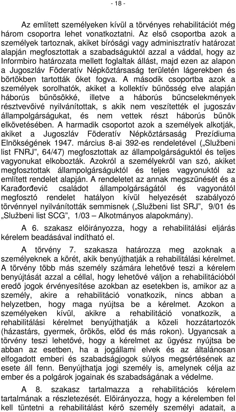 állást, majd ezen az alapon a Jugoszláv Föderatív Népköztársaság területén lágerekben és börtökben tartották őket fogva.