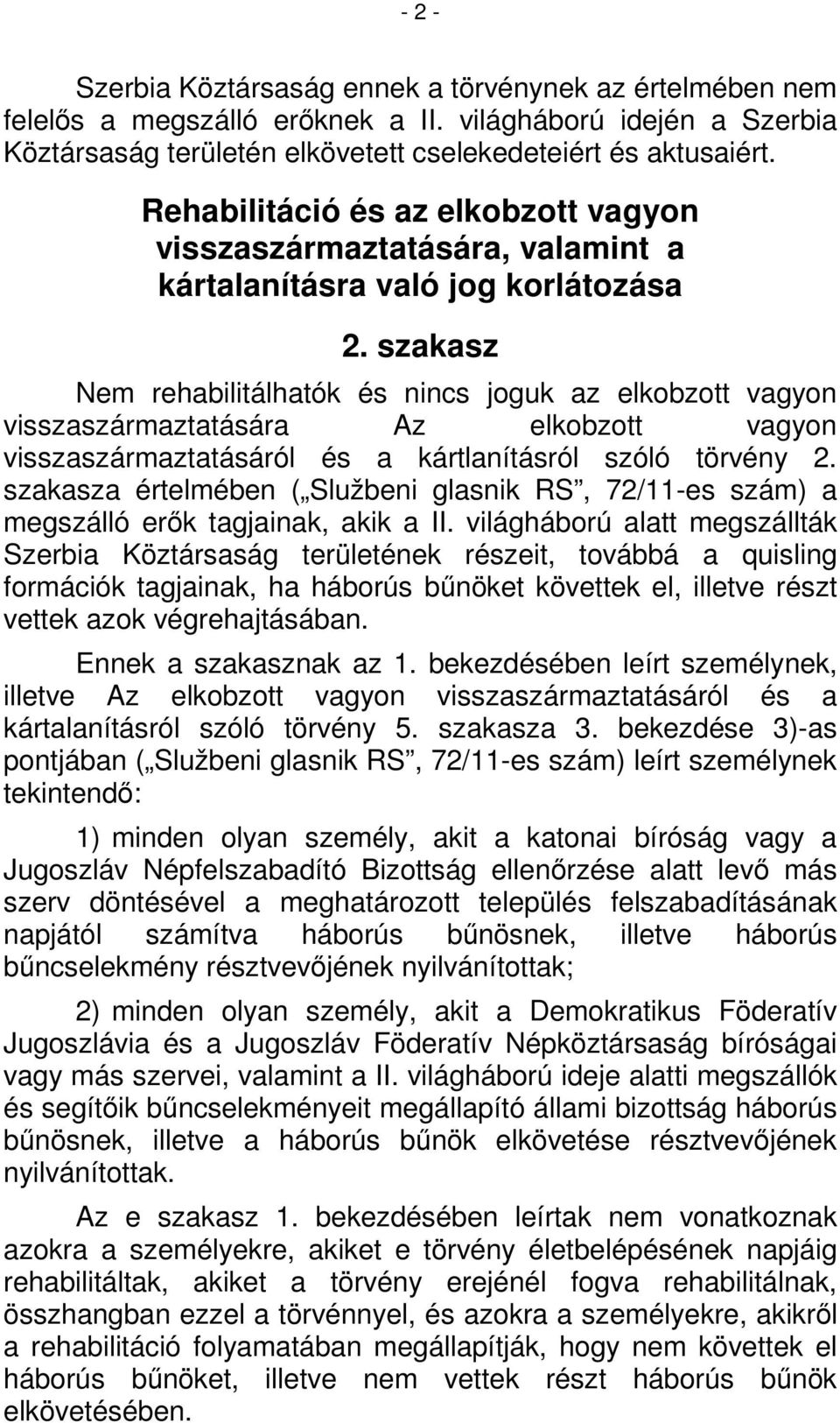 szakasz Nem rehabilitálhatók és nincs joguk az elkobzott vagyon visszaszármaztatására Az elkobzott vagyon visszaszármaztatásáról és a kártlanításról szóló törvény 2.