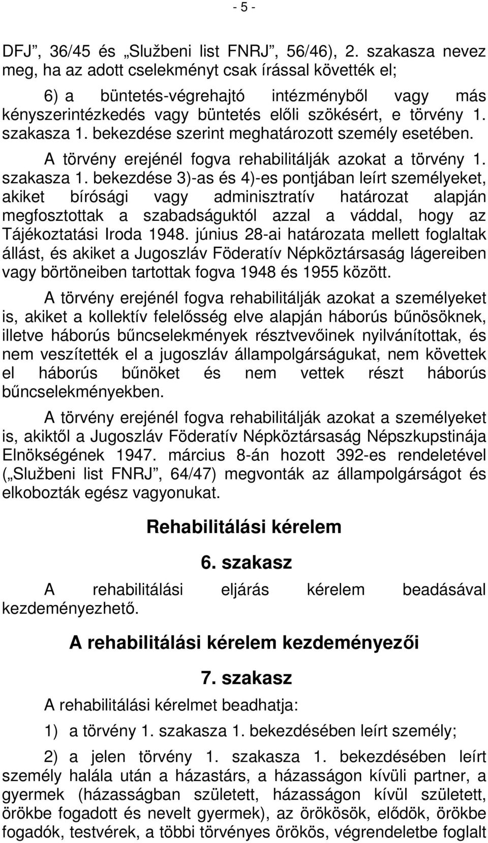bekezdése szerint meghatározott személy esetében. A törvény erejénél fogva rehabilitálják azokat a törvény 1. szakasza 1.