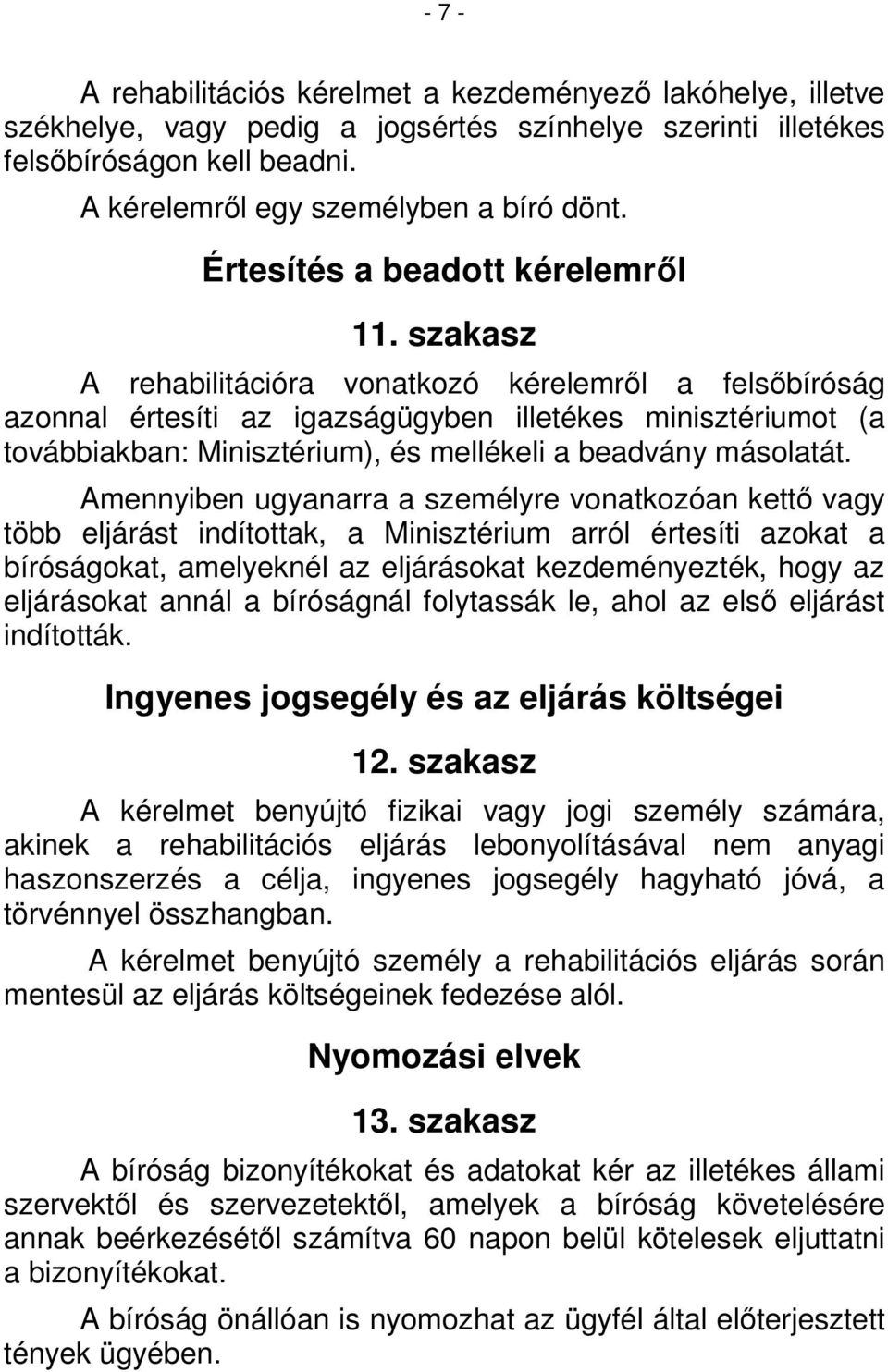 szakasz A rehabilitációra vonatkozó kérelemről a felsőbíróság azonnal értesíti az igazságügyben illetékes minisztériumot (a továbbiakban: Minisztérium), és mellékeli a beadvány másolatát.