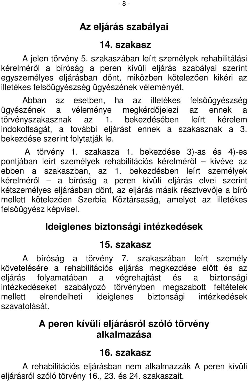 ügyészének véleményét. Abban az esetben, ha az illetékes felsőügyészség ügyészének a véleménye megkérdőjelezi az ennek a törvényszakasznak az 1.
