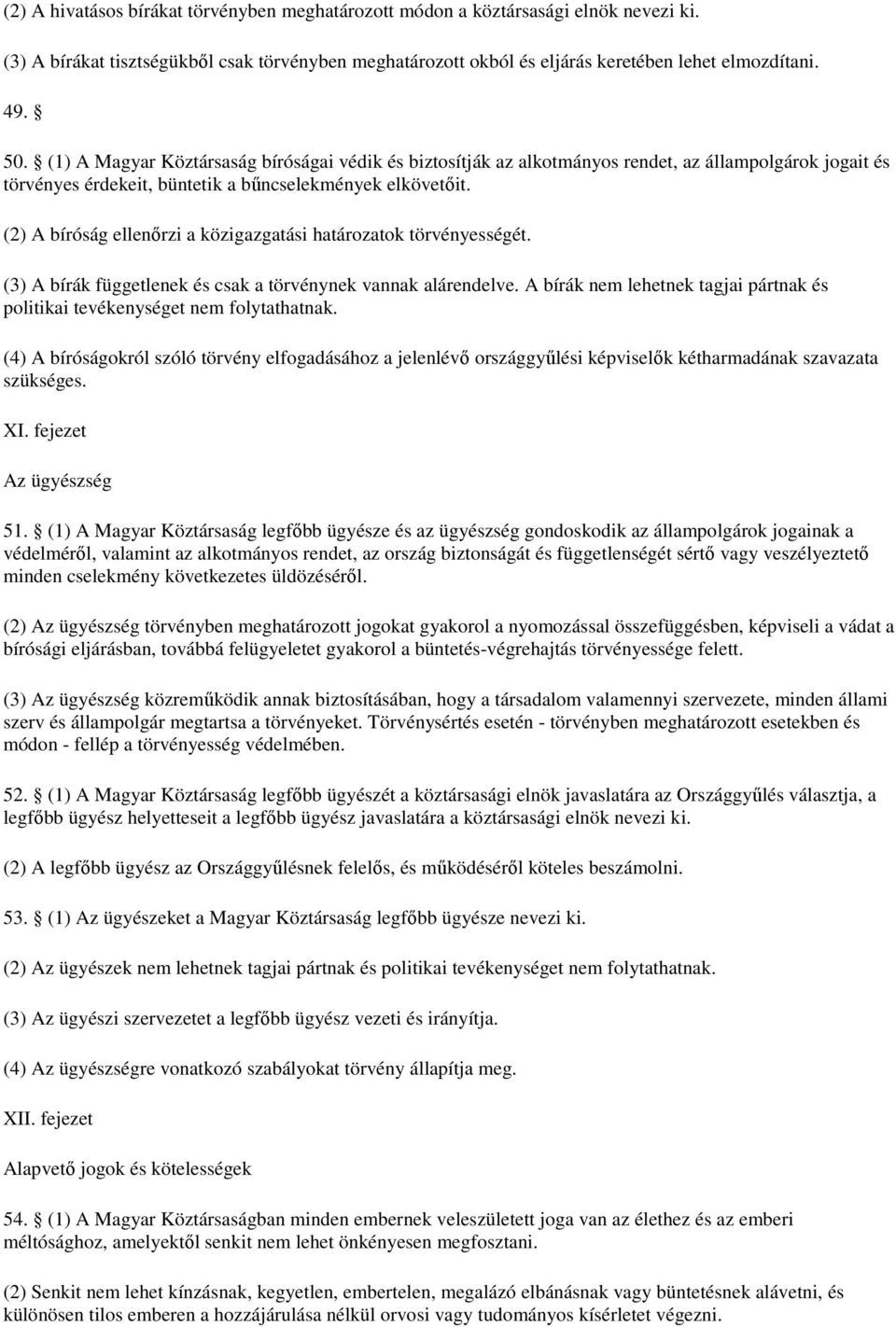 (2) A bíróság ellenırzi a közigazgatási határozatok törvényességét. (3) A bírák függetlenek és csak a törvénynek vannak alárendelve.