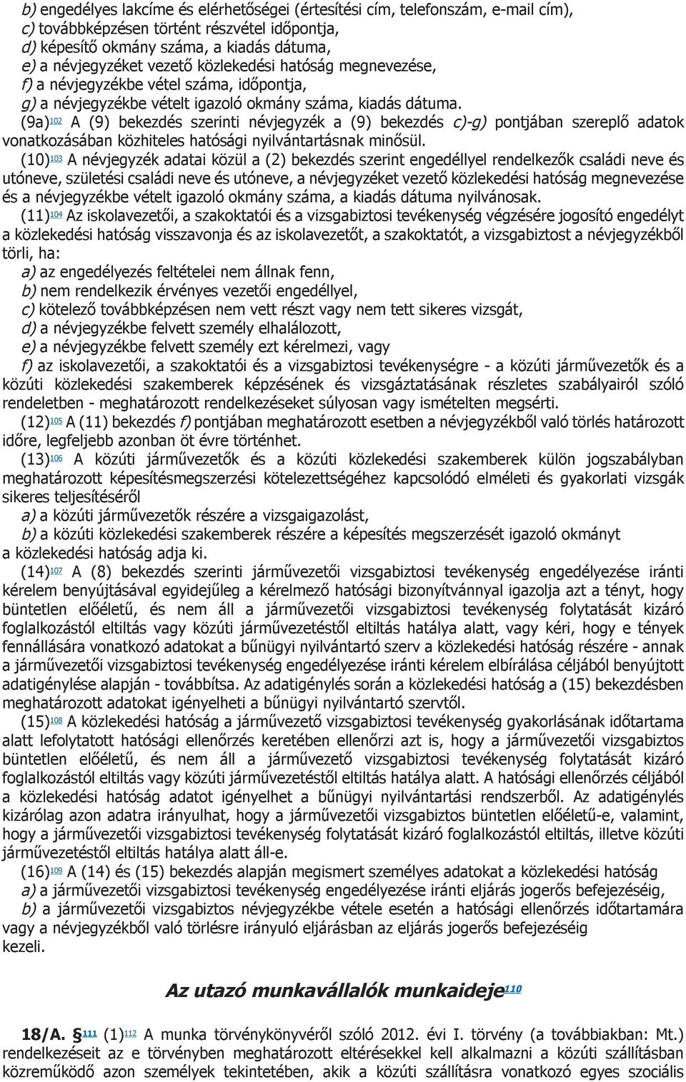 (9a) 102 A (9) bekezdés szerinti névjegyzék a (9) bekezdés c)-g) pontjában szereplő adatok vonatkozásában közhiteles hatósági nyilvántartásnak minősül.