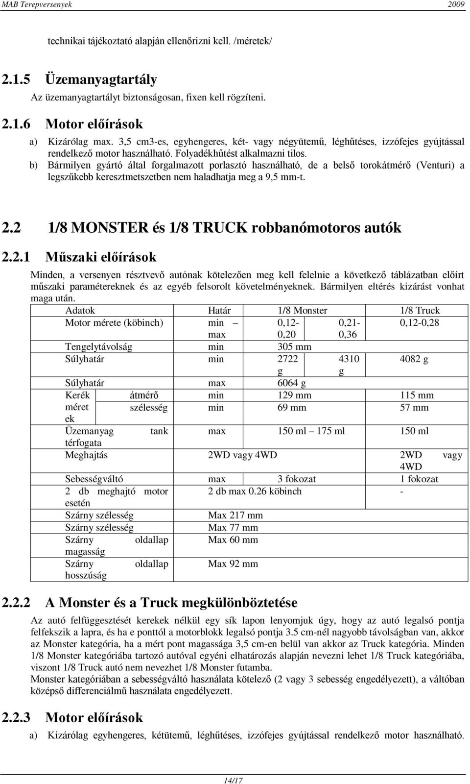 b) Bármilyen gyártó által forgalmazott porlasztó használható, de a belső torokátmérő (Venturi) a legszűkebb keresztmetszetben nem haladhatja meg a 9,5 mm-t. 2.