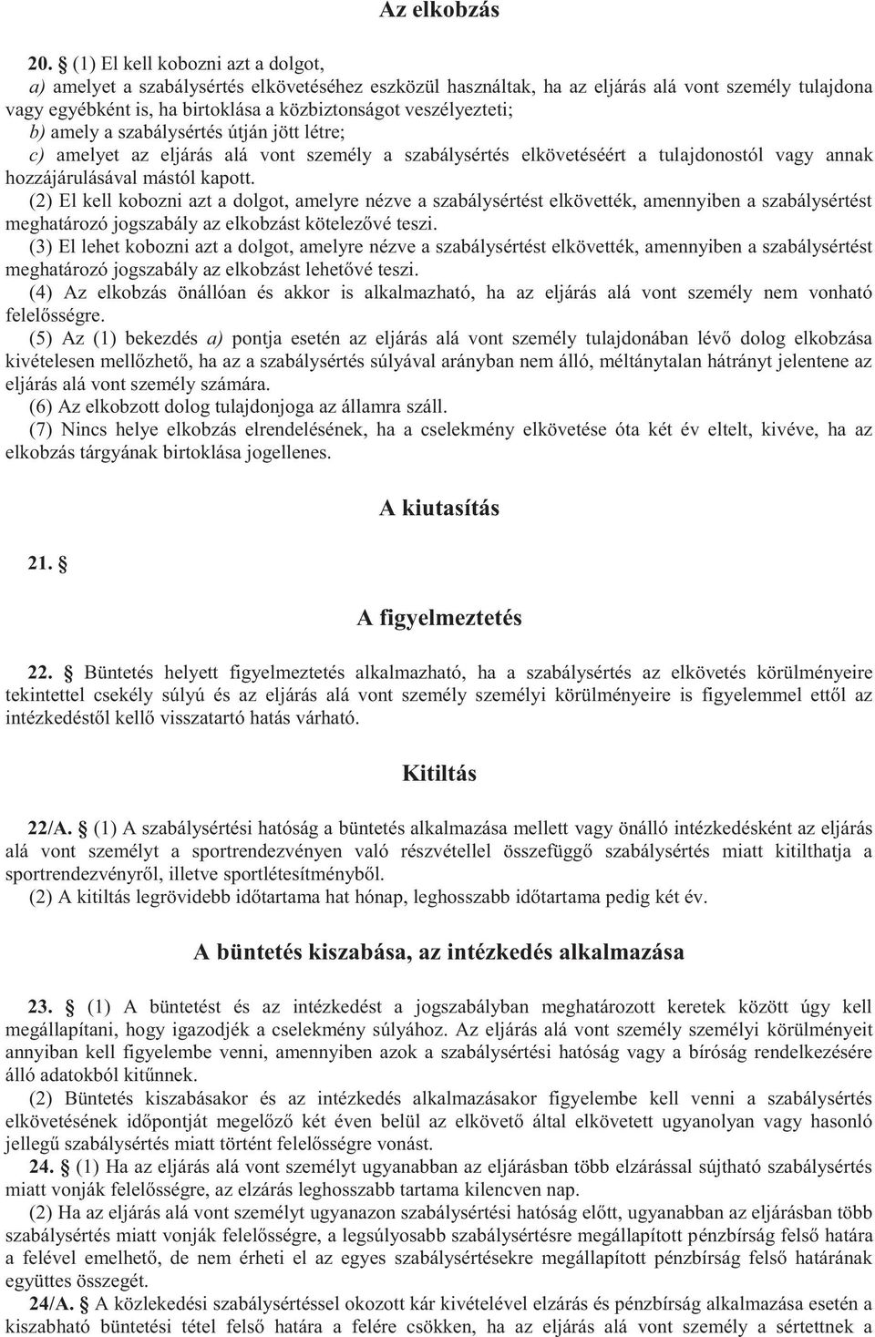 veszélyezteti; b) amely a szabálysértés útján jött létre; c) amelyet az eljárás alá vont személy a szabálysértés elkövetéséért a tulajdonostól vagy annak hozzájárulásával mástól kapott.