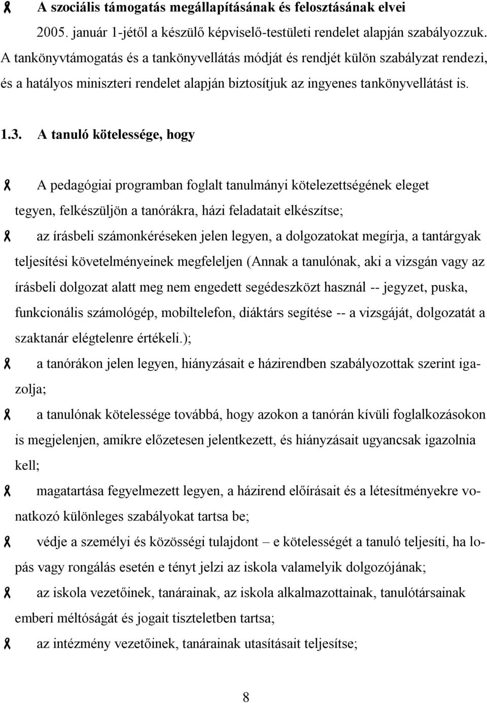 A tanuló kötelessége, hogy A pedagógiai programban foglalt tanulmányi kötelezettségének eleget tegyen, felkészüljön a tanórákra, házi feladatait elkészítse; az írásbeli számonkéréseken jelen legyen,