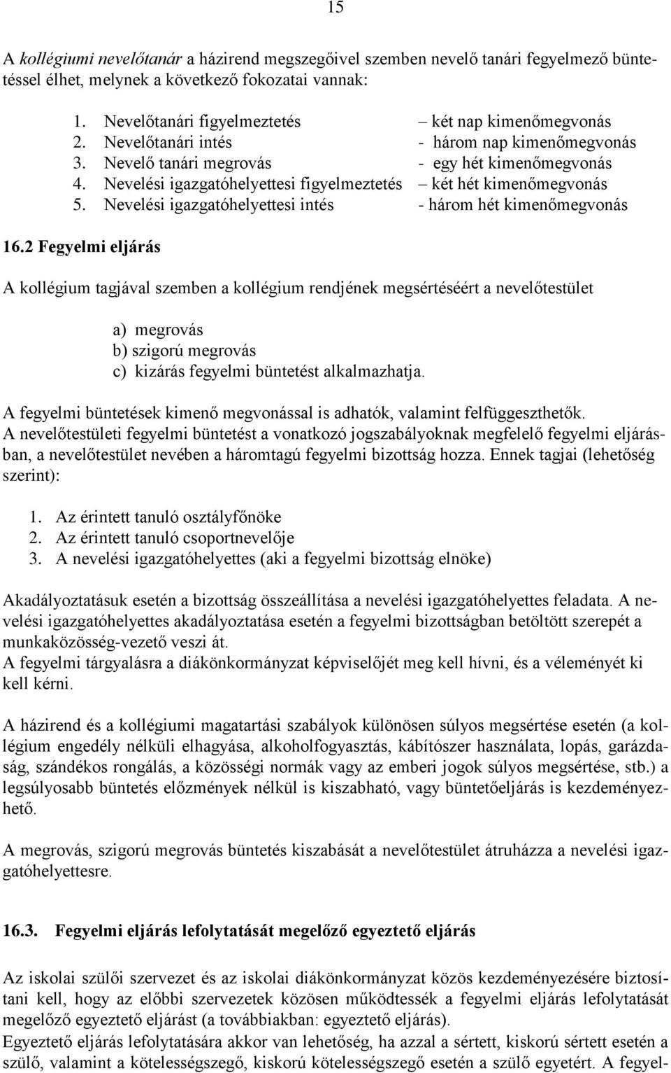 Nevelési igazgatóhelyettesi intés - három hét kimenőmegvonás 16.