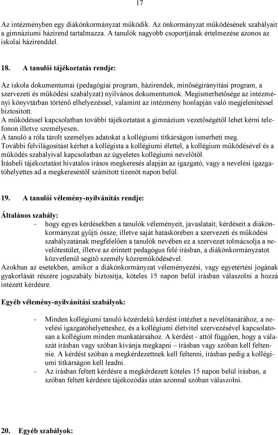 Megismerhetősége az intézményi könyvtárban történő elhelyezéssel, valamint az intézmény honlapján való megjelenítéssel biztosított.
