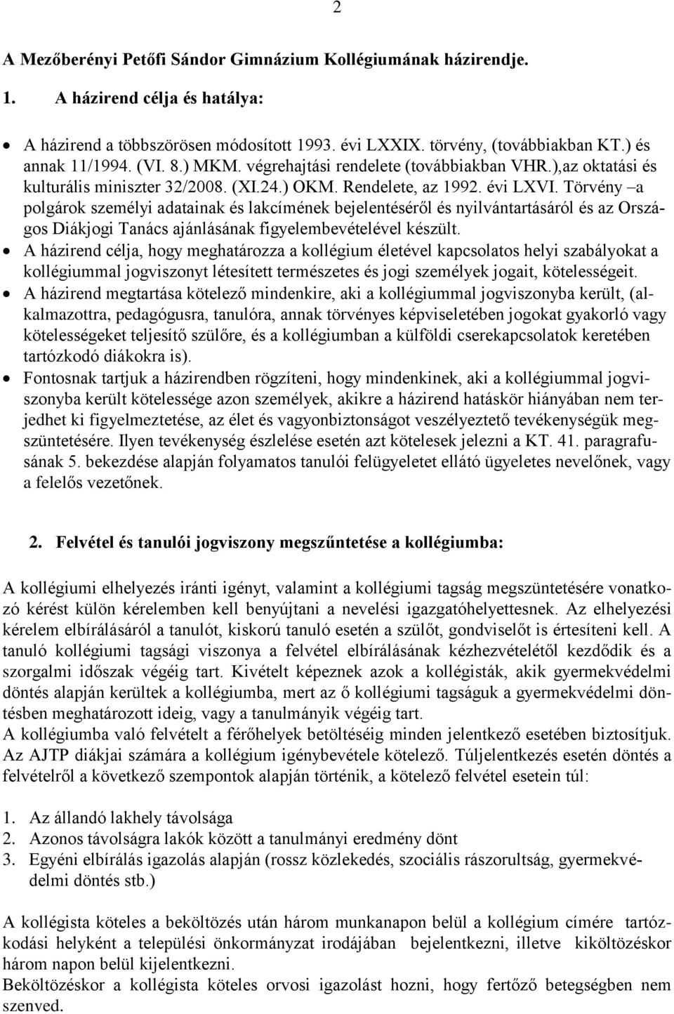 Törvény a polgárok személyi adatainak és lakcímének bejelentéséről és nyilvántartásáról és az Országos Diákjogi Tanács ajánlásának figyelembevételével készült.