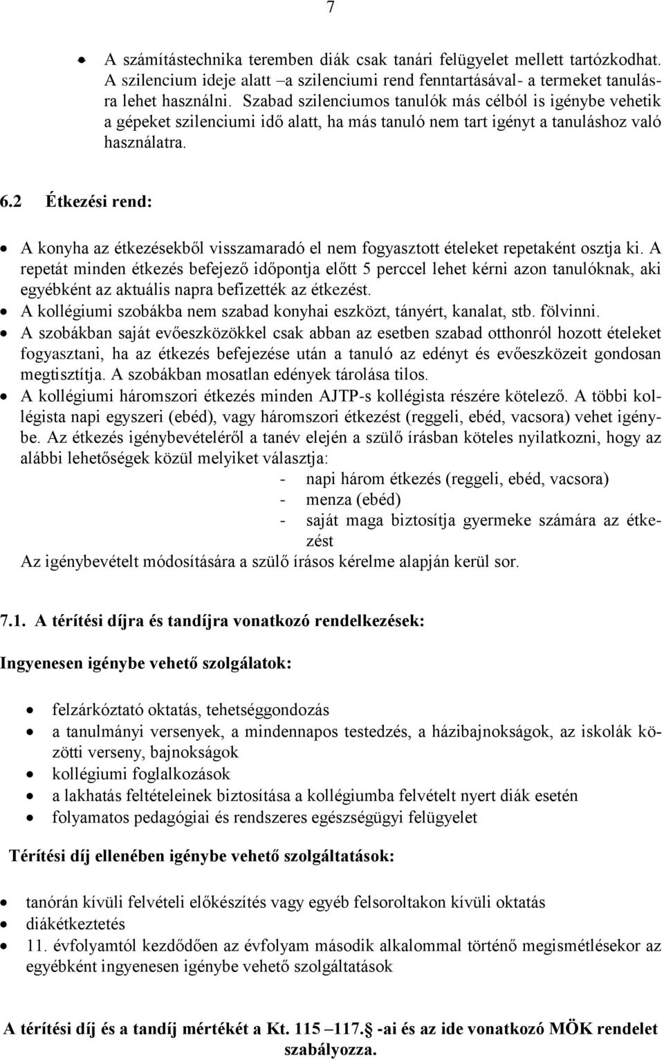 2 Étkezési rend: A konyha az étkezésekből visszamaradó el nem fogyasztott ételeket repetaként osztja ki.