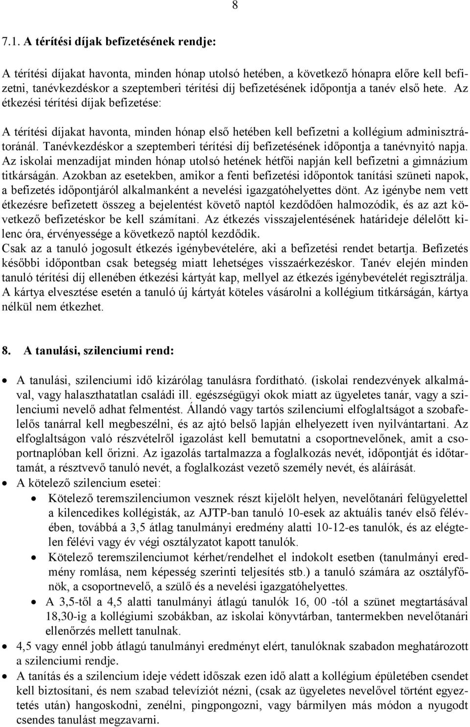 időpontja a tanév első hete. Az étkezési térítési díjak befizetése: A térítési díjakat havonta, minden hónap első hetében kell befizetni a kollégium adminisztrátoránál.