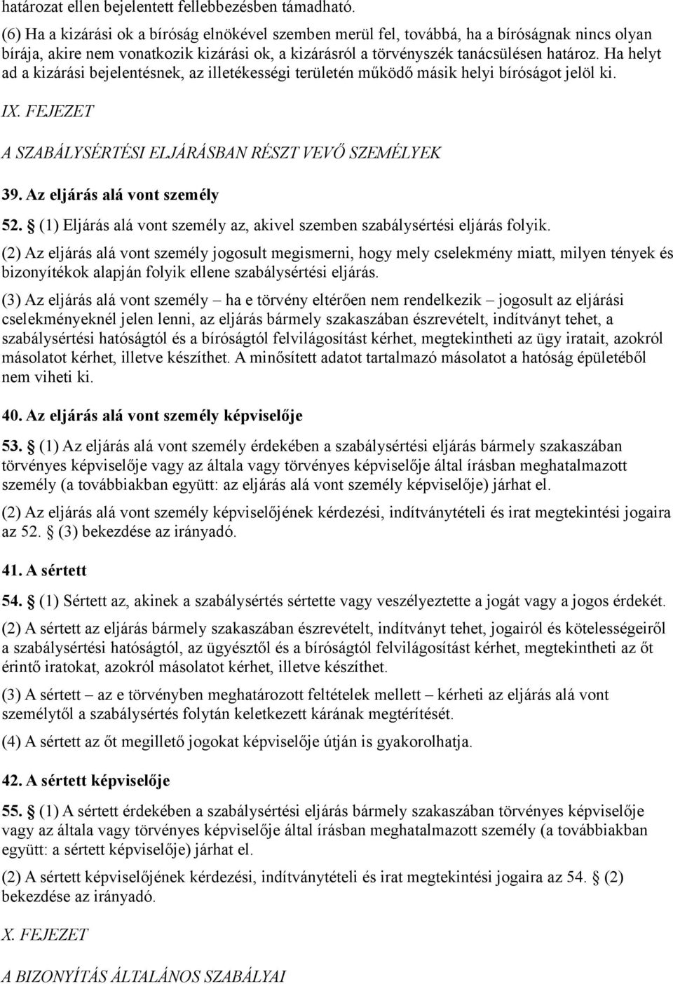Ha helyt ad a kizárási bejelentésnek, az illetékességi területén működő másik helyi bíróságot jelöl ki. IX. FEJEZET A SZABÁLYSÉRTÉSI ELJÁRÁSBAN RÉSZT VEVŐ SZEMÉLYEK 39. Az eljárás alá vont személy 52.