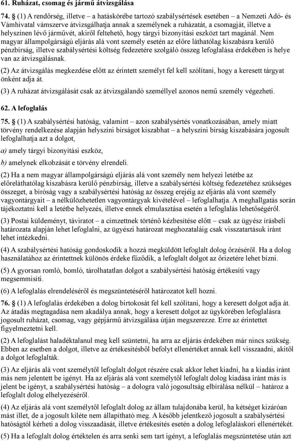 járművét, akiről feltehető, hogy tárgyi bizonyítási eszközt tart magánál.