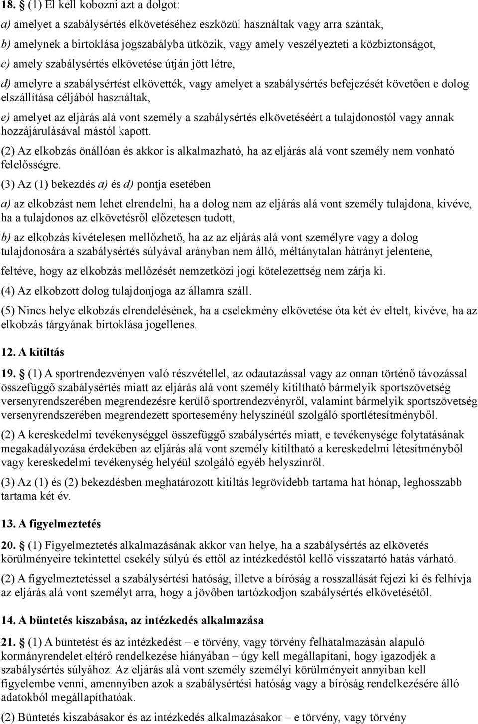 e) amelyet az eljárás alá vont személy a szabálysértés elkövetéséért a tulajdonostól vagy annak hozzájárulásával mástól kapott.