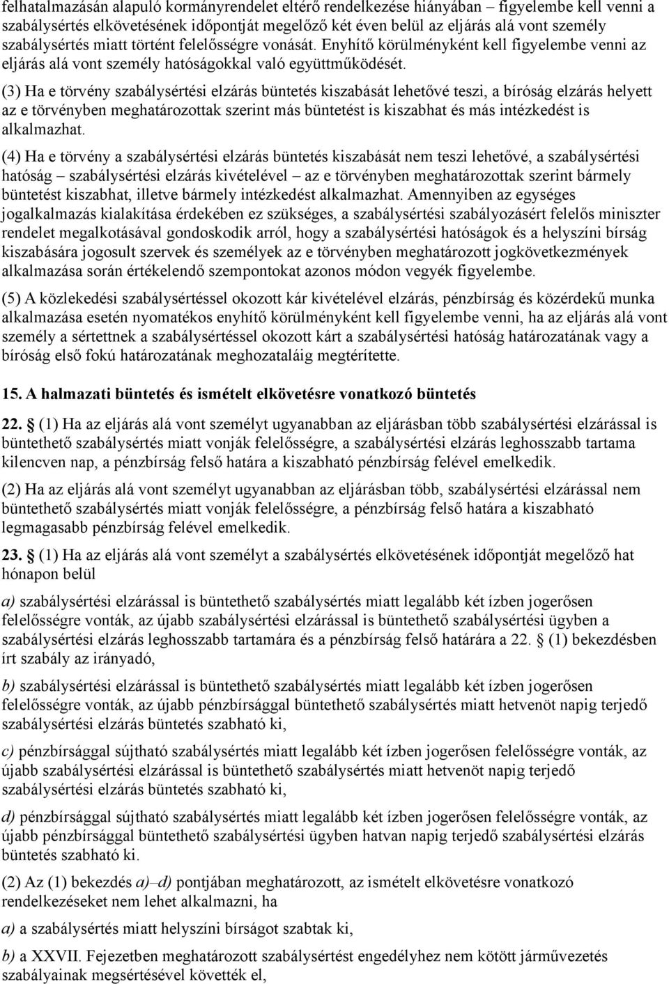 (3) Ha e törvény szabálysértési elzárás büntetés kiszabását lehetővé teszi, a bíróság elzárás helyett az e törvényben meghatározottak szerint más büntetést is kiszabhat és más intézkedést is