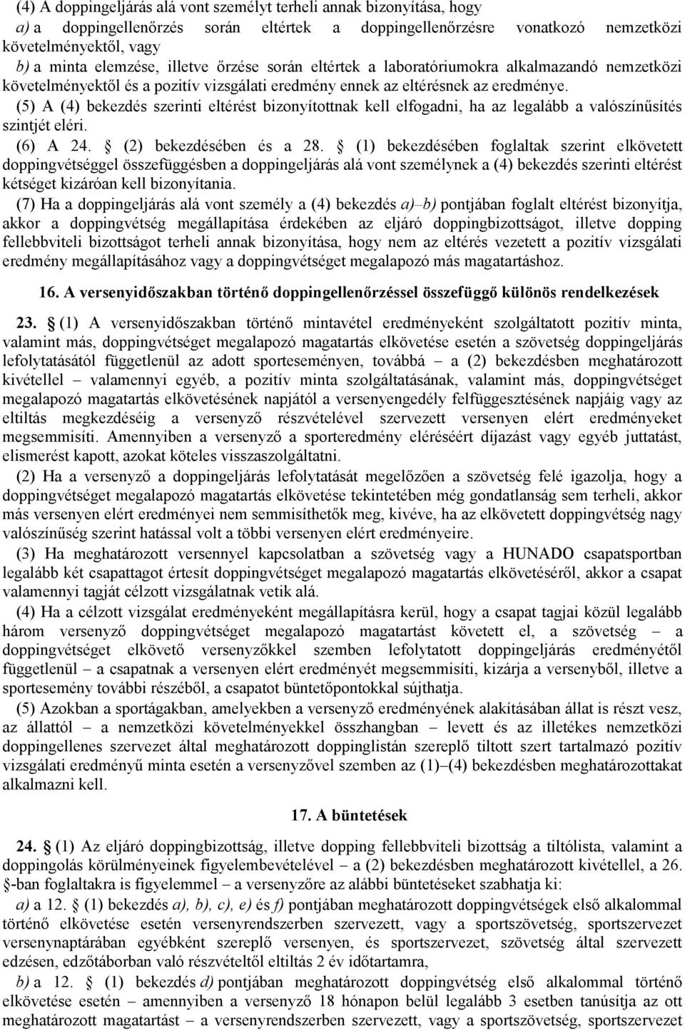 (5) A (4) bekezdés szerinti eltérést bizonyítottnak kell elfogadni, ha az legalább a valószínűsítés szintjét eléri. (6) A 24. (2) bekezdésében és a 28.