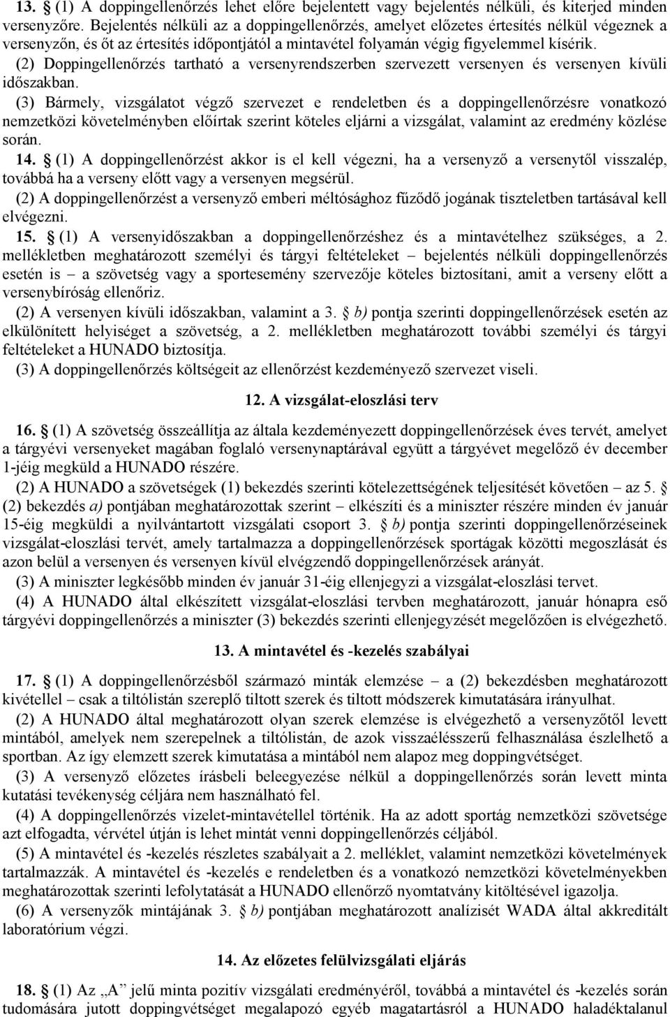 (2) Doppingellenőrzés tartható a versenyrendszerben szervezett versenyen és versenyen kívüli időszakban.